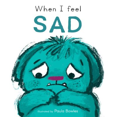 Book cover image of When I Feel Sad Illustrated By Paula Bowles