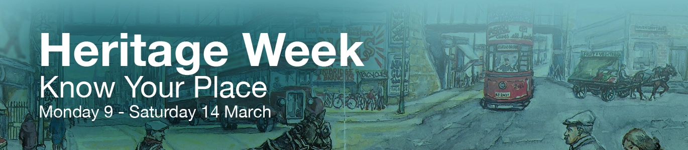 Heritage Week, Know Your Place, 9-14 March 2026