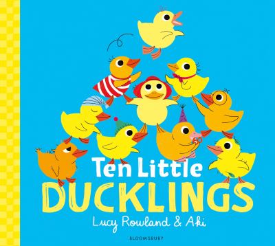 Ten Little Ducklings by Lucy Rowland and Aki