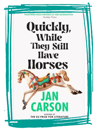 Quickly, While They Still Have Horses by Jan Carson